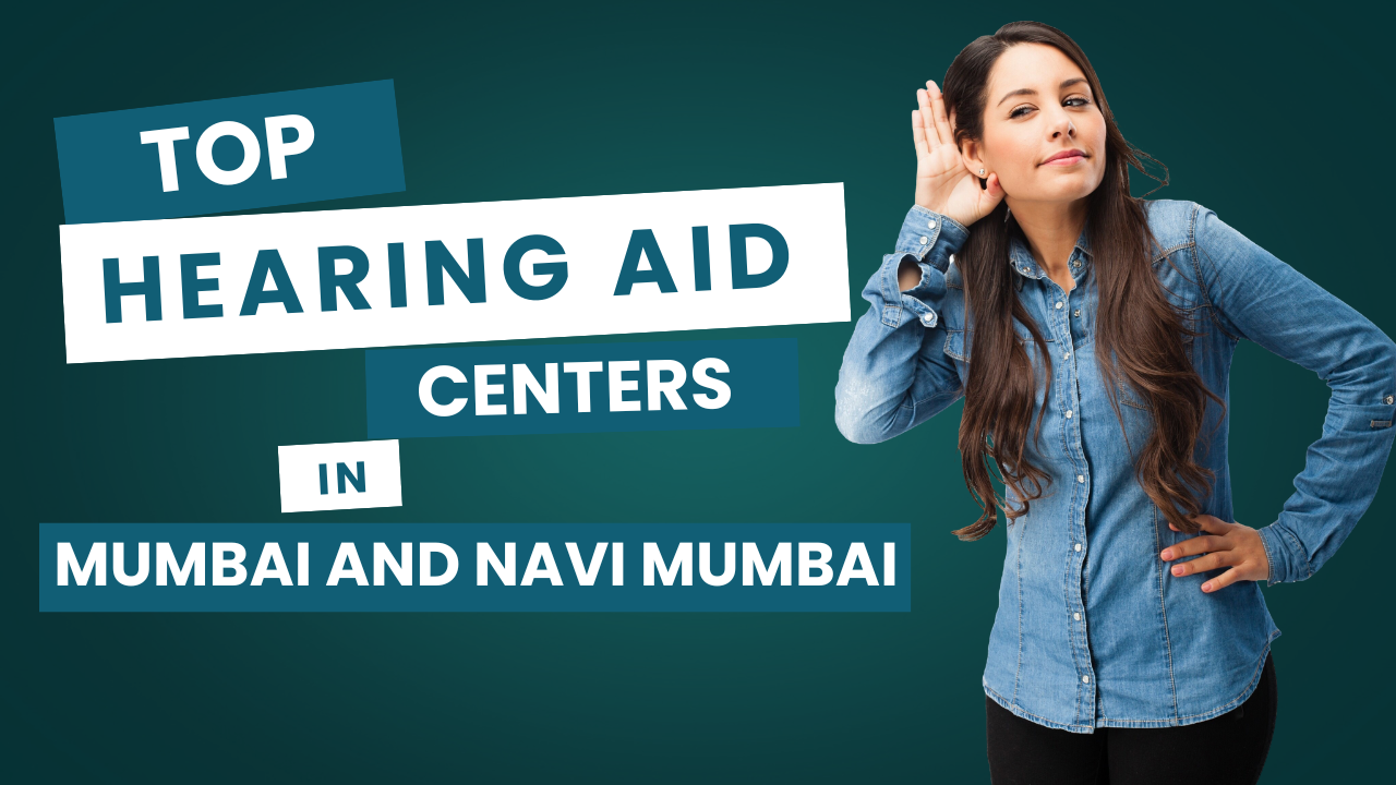 Top Hearing Aid Centers in Mumbai and Navi Mumbai for Expert Care